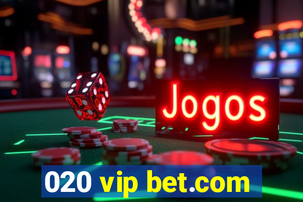 020 vip bet.com